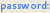 password: